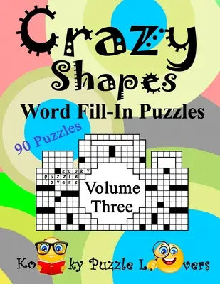 Bláznivé tvary Slovné doplňovačky, 3. diel: 90 hádaniek - Crazy Shapes Word Fill-In Puzzles, Volume 3: 90 Puzzles