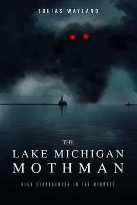 Mothman z Michiganského jazera: Vysoká zvláštnosť na Stredozápade - The Lake Michigan Mothman: High Strangeness in the Midwest
