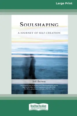 Formovanie duše: Cesta k sebapotvoreniu (16pt Large Print Edition) - SoulShaping: A Journey of Self-Creation (16pt Large Print Edition)