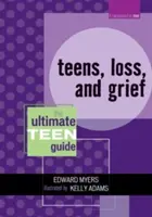 Dospievajúci, strata a smútok: Vydanie príručky pre tínedžerov - Teens, Loss, and Grief: The Ultimate Teen Guide