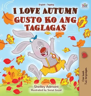 Milujem jeseň (Anglická dvojjazyčná kniha pre deti v jazyku tagalog) - I Love Autumn (English Tagalog Bilingual Book for Kids)