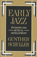 Raný jazz: jeho korene a hudobný vývoj - Early Jazz: Its Roots and Musical Development