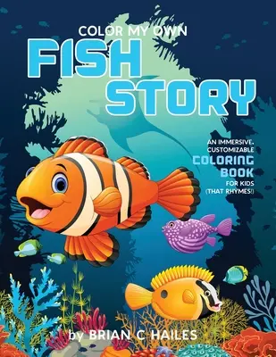 Vyfarbi môj vlastný príbeh o rybách: (That Rhymes!): Pútavé, prispôsobiteľné maľovanky pre deti (That Rhymes!) - Color My Own Fish Story: An Immersive, Customizable Coloring Book for Kids (That Rhymes!)