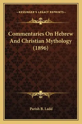 Komentáre k hebrejskej a kresťanskej mytológii (1896) - Commentaries On Hebrew And Christian Mythology (1896)