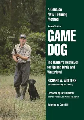 Lovecký pes: Výcvik psov pre poľovníkov a vodné vtáctvo: nová stručná výcviková metóda - Game Dog: The Hunter's Retriever for Upland Birds and Waterfowl-A Concise New Training Method