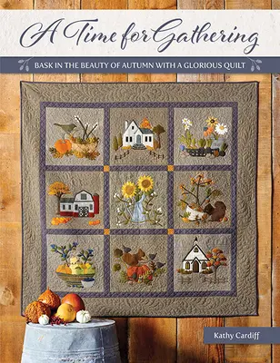 Čas na zhromažďovanie: Čas na jeseň (čas na oddych): Krása jesene s nádhernými prikrývkami - A Time for Gathering: Bask in the Beauty of Autumn with a Glorious Quilt