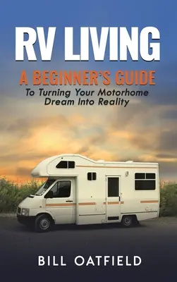 Bývanie v obytných automobiloch: Príručka pre začiatočníkov, ako premeniť svoj sen o obytnom dome na skutočnosť - RV Living: A Beginner's Guide To Turning Your Motorhome Dream Into Reality
