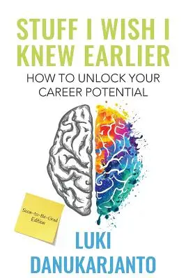 Veci, ktoré by som chcel vedieť skôr: Ako odomknúť svoj kariérny potenciál - Stuff I Wish I Knew Earlier: How to Unlock Your Career Potential