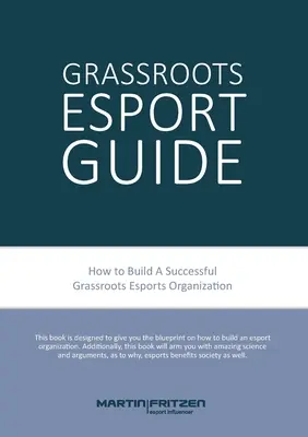 Grassroots Esports: Vydanie: 2. Ako budovať esportové kluby, grassroots spôsob a ďalšie - Grassroots Esports: 2nd version. How to build esports clubs, the grassroots way and more