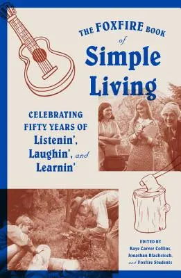 Kniha Foxfire o jednoduchom živote: Oslava päťdesiatich rokov počúvania, smiechu a učenia sa - The Foxfire Book of Simple Living: Celebrating Fifty Years of Listenin', Laughin', and Learnin'