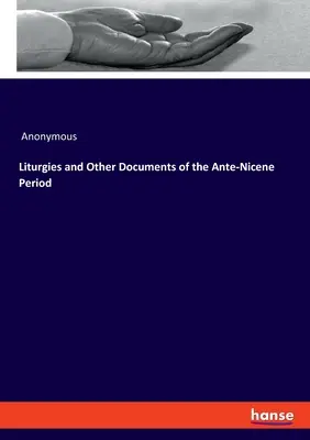 Liturgie a iné dokumenty z prednikánskeho obdobia - Liturgies and Other Documents of the Ante-Nicene Period