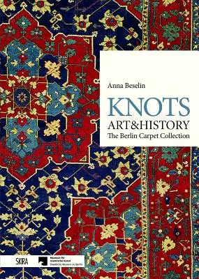 Uzly: Umenie a história: Berlínska zbierka kobercov - Knots: Art & History: The Berlin Carpet Collection