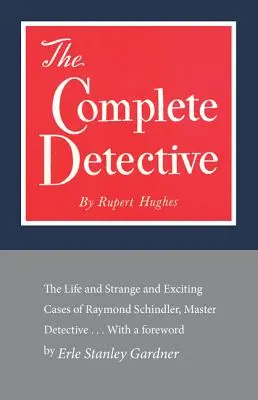 Kompletná detektívka: Život a zvláštne a vzrušujúce prípady Raymonda Schindlera, majstra detektíva - The Complete Detective: The Life and Strange and Exciting Cases of Raymond Schindler, Master Detective