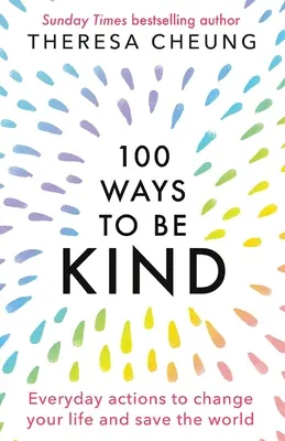 100 spôsobov, ako byť láskavý: Každodenné kroky, ktoré zmenia váš život a zachránia svet - 100 Ways to Be Kind: Everyday actions to change your life and save the world