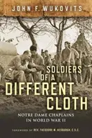 Vojaci z inej látky: Kapláni z Notre Dame v druhej svetovej vojne - Soldiers of a Different Cloth: Notre Dame Chaplains in World War II