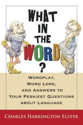 Čo je to za slovo?: a odpovede na vaše najťažšie otázky o jazyku - What in the Word?: Wordplay, Word Lore, and Answers to Your Peskiest Questions about Language