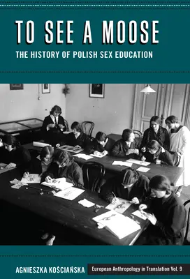 Vidieť losa: História poľskej sexuálnej výchovy - To See a Moose: The History of Polish Sex Education