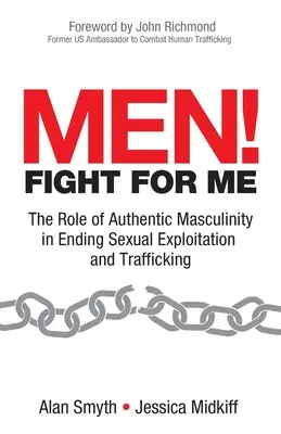Muži! Bojujte za mňa: Úloha autentickej mužskosti v boji proti sexuálnemu vykorisťovaniu a obchodovaniu s ľuďmi - Men! Fight for Me: The Role of Authentic Masculinity in Ending Sexual Exploitation and Trafficking