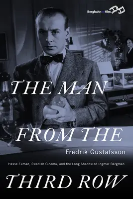 Muž z tretieho radu: Hasse Ekman, švédska kinematografia a dlhý tieň Ingmara Bergmana - The Man from the Third Row: Hasse Ekman, Swedish Cinema and the Long Shadow of Ingmar Bergman
