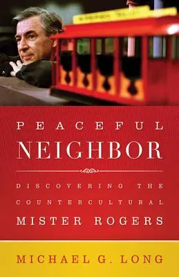 Mierový sused: Objaviť protikultúrneho pána Rogersa - Peaceful Neighbor: Discovering the Countercultural Mister Rogers