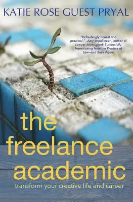The Freelance Academic: Premena vášho tvorivého života a kariéry - The Freelance Academic: Transform Your Creative Life and Career