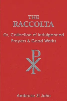 The Raccolta: Vydanie knihy: alebo zbierka odpustkových modlitieb a dobrých skutkov - The Raccolta: Or Collection of Indulgenced Prayers & Good Works