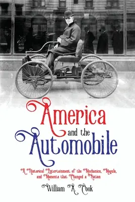 Amerika a automobil: Automobil: historická zábava o mechanikoch, magnátoch a momentoch, ktoré zmenili národ - America and the Automobile: A Historical Entertainment of the Mechanics, Moguls, and Moments that Changed a Nation