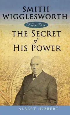 Smith Wigglesworth: Tajomstvo jeho sily - Smith Wigglesworth: Secret of His Power
