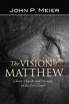 Matúšova vízia: Matúšov pohľad: Kristus, cirkev a morálka v prvom evanjeliu - The Vision of Matthew: Christ, Church, and Morality in the First Gospel