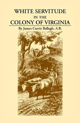 Biele otroctvo v kolónii Virginia: Štúdia o systéme námezdnej práce v amerických kolóniách - White Servitude in the Colony of Virginia: A Study of the System of Indentured Labor in the American Colonies