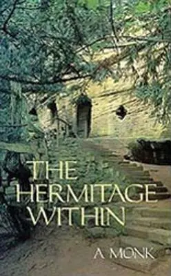Hermitage Within: Mních: spiritualita púšte - Hermitage Within: Spirituality of the Desert by a Monk