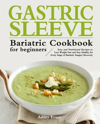 Bariatrická kuchárka so žalúdočným rukávom pre začiatočníkov - The Gastric Sleeve Bariatric Cookbook for Beginners
