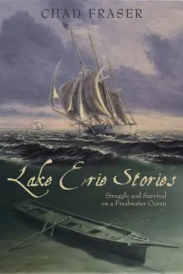 Príbehy jazera Erie: Boj a prežitie v sladkovodnom oceáne - Lake Erie Stories: Struggle and Survival on a Freshwater Ocean