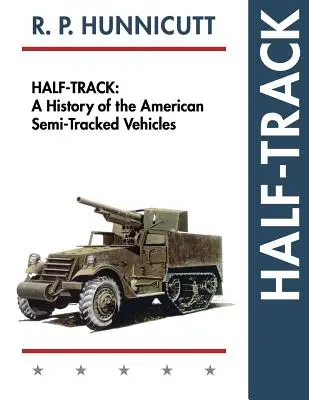 Half-Track: História amerických polopásových vozidiel - Half-Track: A History of American Semi-Tracked Vehicles