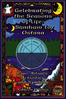 Oslava životných období: Samhain to Ostara: a symboly: Fašiangy, rituály, aktivity a symboly - Celebrating the Seasons of Life: Samhain to Ostara: Lore, Rituals, Activities, and Symbols