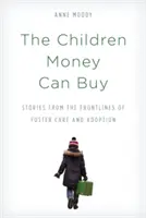Deti, ktoré sa dajú kúpiť za peniaze: Príbehy z prvej línie pestúnskej starostlivosti a adopcie - The Children Money Can Buy: Stories from the Frontlines of Foster Care and Adoption