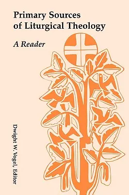 Primárne pramene liturgickej teológie: Publikácie z oblasti liturgie: A Reader - Primary Sources of Liturgical Theology: A Reader