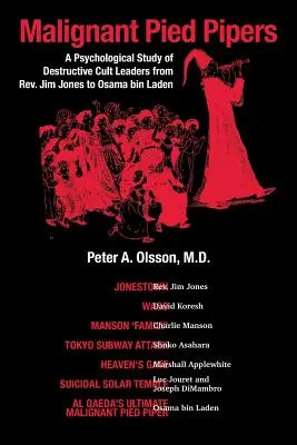 Malignant Pied Pipers: Jima Jonesa až po Usámu bin Ládina: Psychologická štúdia o vodcoch deštruktívnych kultov - Malignant Pied Pipers: A Psychological Study of Destructive Cult Leaders from Rev. Jim Jones to Osama bin Laden