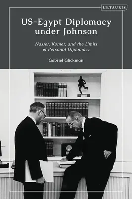 Diplomacia USA-Egypt za Johnsona: Násir, Komer a hranice osobnej diplomacie - US-Egypt Diplomacy under Johnson: Nasser, Komer, and the Limits of Personal Diplomacy