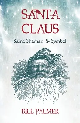 Santa Claus: svätec, šaman a symbol: Santa Claus, šaman a symbol - Santa Claus: Saint, Shaman, & Symbol: Santa Claus