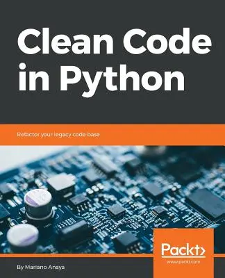 Čistý kód v jazyku Python: Prepracujte svoju staršiu kódovú základňu. - Clean Code in Python: Refactor your legacy code base