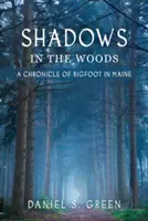 Stíny v lesoch: Kronika Yetiho v štáte Maine - Shadows in the Woods: A Chronicle of Bigfoot in Maine