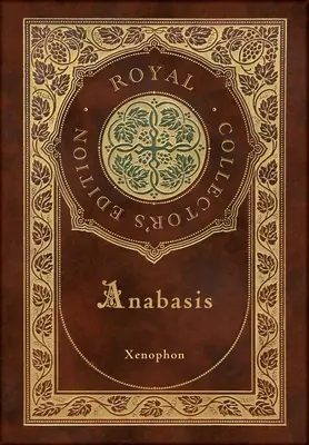 Anabáza: (Kráľovské zberateľské vydanie) (s poznámkami) (tvrdá laminovaná väzba s obalom) - Anabasis: The Persian Expedition (Royal Collector's Edition) (Annotated) (Case Laminate Hardcover with Jacket)