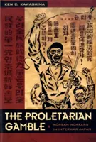 Proletárska hra: Kórejskí robotníci v medzivojnovom Japonsku - The Proletarian Gamble: Korean Workers in Interwar Japan