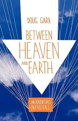 Medzi nebom a zemou: Dobrodružstvo voľného pádu - Between Heaven and Earth: An Adventure in Free Fall