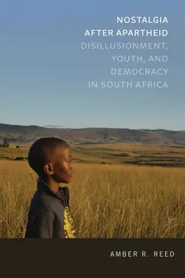 Nostalgia po apartheide: Rozčarovanie, mládež a demokracia v Južnej Afrike - Nostalgia After Apartheid: Disillusionment, Youth, and Democracy in South Africa