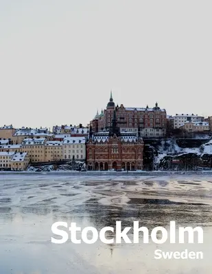Štokholm Švédsko: Fotografia na konferenčný stolík Cestovný obrazový album škandinávskej švédskej krajiny a mesta v Baltskom mori Veľký - Stockholm Sweden: Coffee Table Photography Travel Picture Book Album Of A Scandinavian Swedish Country And City In The Baltic Sea Large