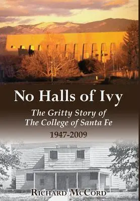 Žiadne sály z brečtanu: Vydanie: The Gritty Story of the College of Santa Fe 1947-2009 - No Halls of Ivy: The Gritty Story of the College of Santa Fe 1947-2009