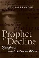 Prorok úpadku: Spengler o svetových dejinách a politike - Prophet of Decline: Spengler on World History and Politics