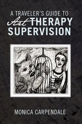 Sprievodca cestovateľa supervíziou v arteterapii - A Traveler's Guide to Art Therapy Supervision